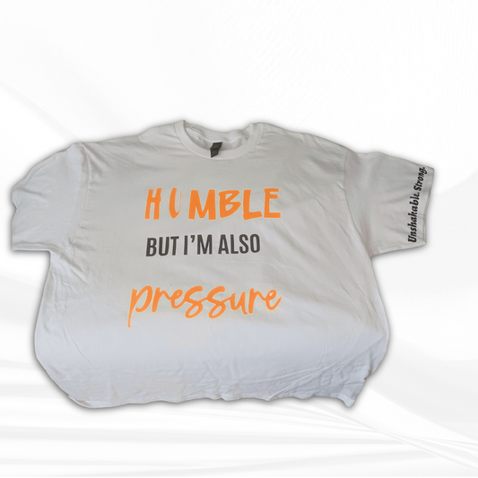 HUMBLE But I’m Also PRESSURE Tee